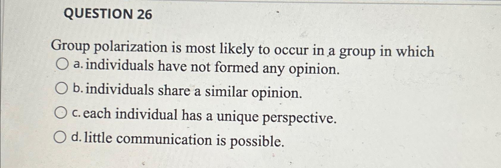 Solved QUESTION 26Group Polarization Is Most Likely To Occur | Chegg.com