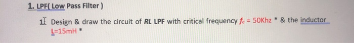 Solved 1. LPF( Low Pass Filter) 11 Design & draw the circuit | Chegg.com