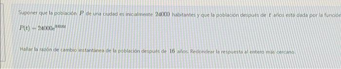 Suponer que la población P de una ciudad es inicialmente 24000 habitantes y que la poblacion después de tanos está dada por l