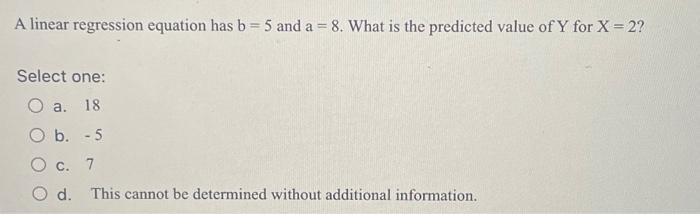 Solved A linear regression equation has b = 5 and a = 8. | Chegg.com