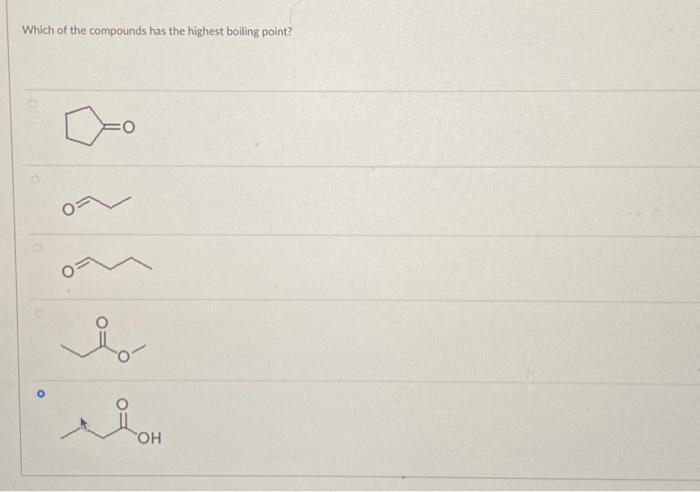 Solved Which of the compounds has the highest boiling point? | Chegg.com