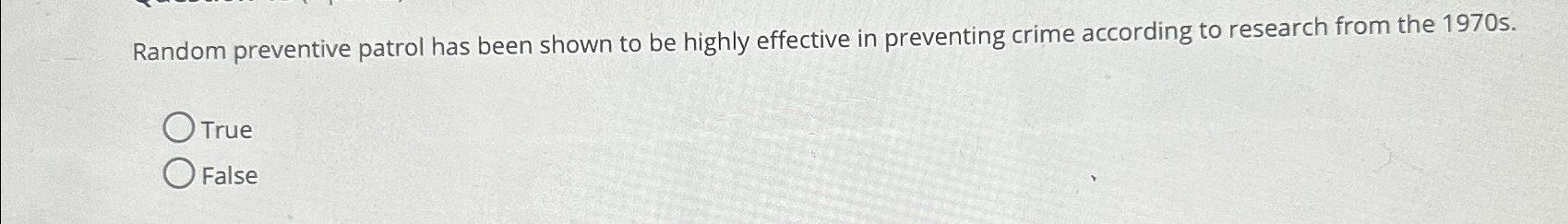 Solved Random preventive patrol has been shown to be highly | Chegg.com