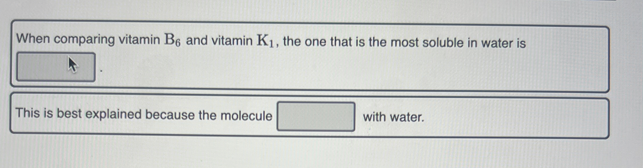 Solved When comparing vitamin B6 ﻿and vitamin K1, ﻿the one