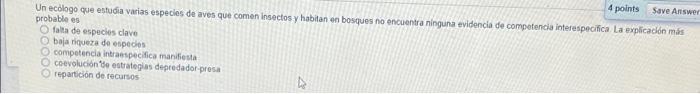 4 points Save Answer Un ecologo que estudia varias especies de aves que comen Insectos y habitan en bosques no encuentra ning