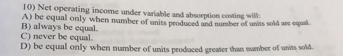 Net Operating Under Variable Solved 10) Net operating income under variable and | Chegg.com