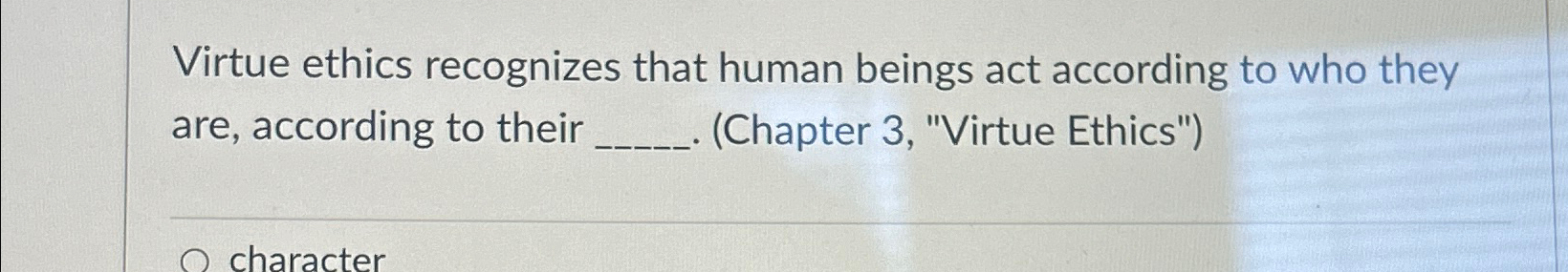 Solved Virtue ethics recognizes that human beings act | Chegg.com