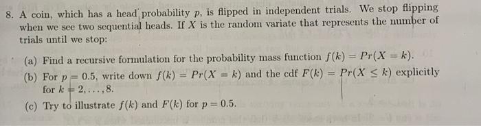 Solved 8. A coin, which has a head probability p, is flipped | Chegg.com