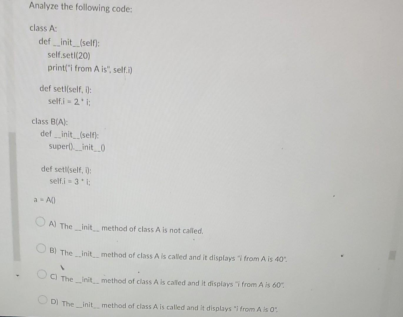 Solved Analyze the following code: class A: | Chegg.com