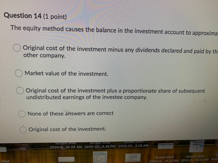 Solved Question 14 (1 point) The equity method causes the | Chegg.com