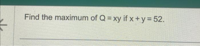 Find the maximum of \( Q=x y \) if \( x+y=52 \).