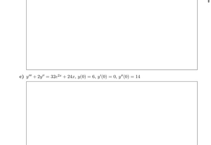 \( y^{\prime \prime \prime}+2 y^{\prime \prime}=32 e^{2 x}+24 x, y(0)=6, y^{\prime}(0)=0, y^{\prime \prime}(0)=14 \)