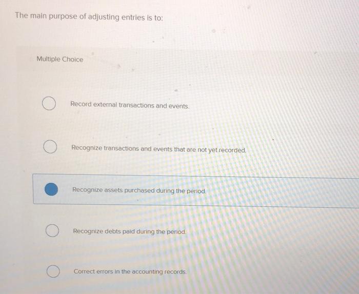 Solved The Main Purpose Of Adjusting Entries Is To Multiple Chegg