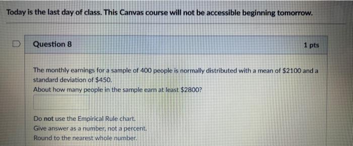 day is the last day of class. This Canvas course will not be accessible beginning tomorrow.
Question 8
1 pts
The monthly earn