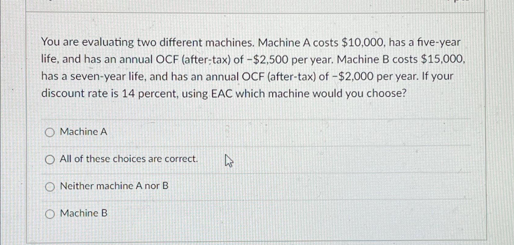 Solved You are evaluating two different machines. Machine A | Chegg.com
