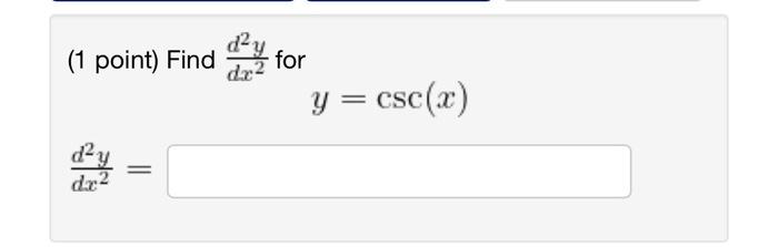 (1 point) Find \( \frac{d^{2} y}{d x^{2}} \) for \[ y=\csc (x) \] \[ \frac{d^{2} y}{d x^{2}}= \]