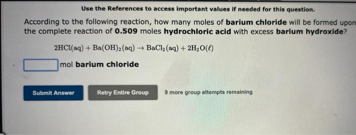 Use the References to access important values if needed for this question.
According to the following reaction, how many mole