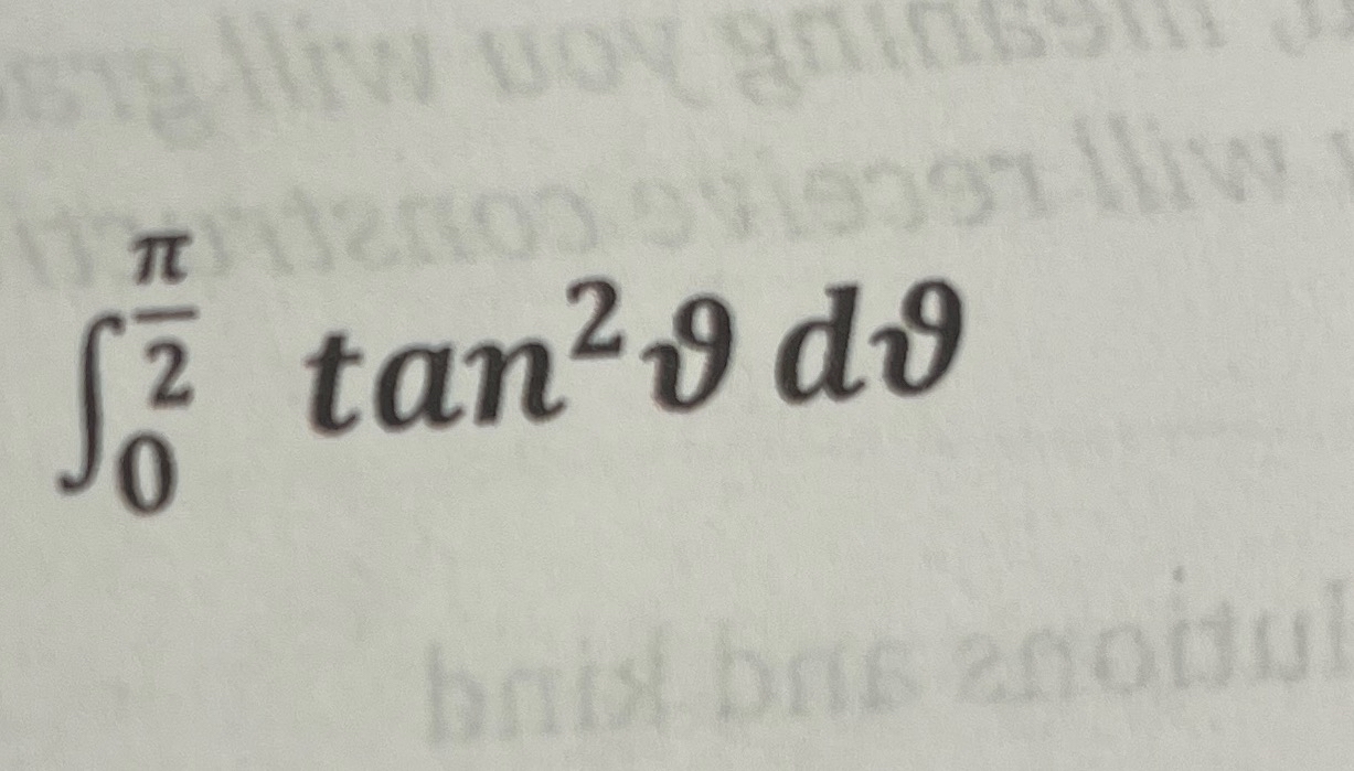 Solved ∫0π2tan2varθdvarθ, ﻿please give me step by step on | Chegg.com