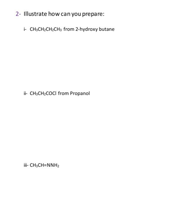Solved 2- Illustrate how can you prepare: |- CH3CH2CH2CH3 | Chegg.com