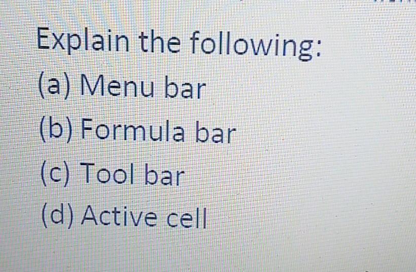 Solved Explain the following: (a) Menu bar (b) Formula bar | Chegg.com