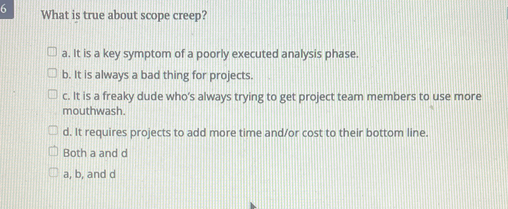 Solved 6 ﻿What is true about scope creep?a. ﻿It is a key | Chegg.com