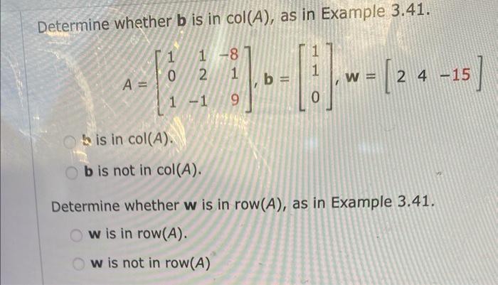 Solved Determine whether b is in col(A), as in Example 3.41. | Chegg.com