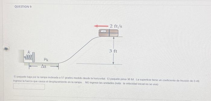 El paquofe baja por la rampa inclinada a 57 grados medido dosde ia horzontal El puquete posa 36 ibf La superficie toone un co