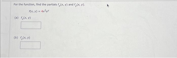 For the function, find the partials \( f_{x}(x, y) \) and \( f_{y}(x, y) \). \[ f(x, y)=4 x^{2} e^{y} \] (a) \( f_{x}(x, y) \