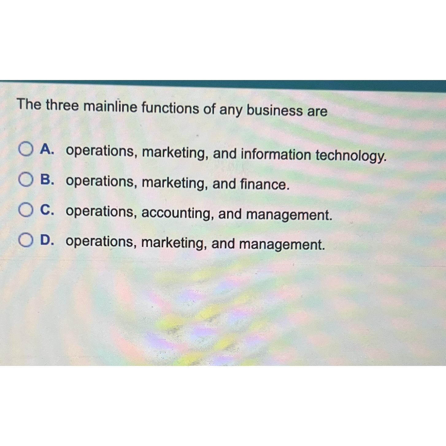 Solved The three mainline functions of any business areA.