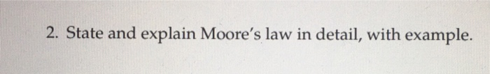 Solved 2. State And Explain Moore's Law In Detail, With | Chegg.com