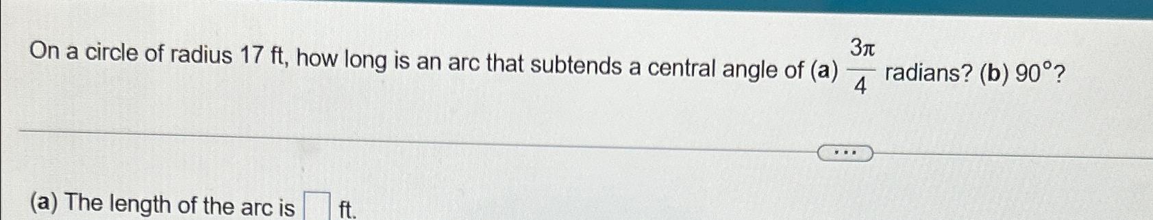 Solved On a circle of radius 17ft, ﻿how long is an arc that | Chegg.com