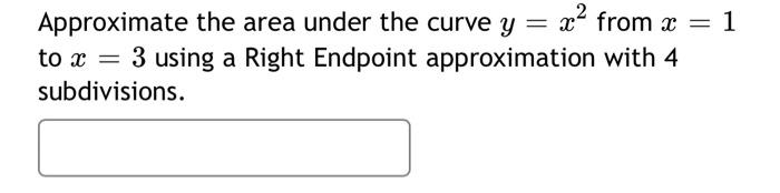 Solved = Approximate the area under the curve y = x from x = | Chegg.com