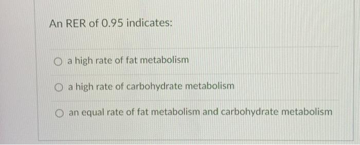 Solved An RER of 0.95 indicates: a high rate of fat | Chegg.com