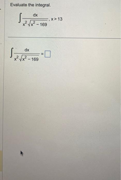 Solved Evaluate The Integral S S Dx X²√x² 169 2 2 X X Dx