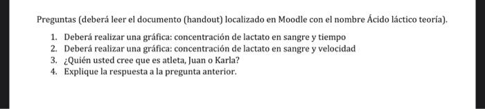 Preguntas (deberá leer el documento (handout) localizado en Moodle con el nombre Ácido láctico teoría). 1. Deberá realizar un