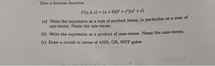 Solved Give A Boolean Function F(a,b,c)=(a+b)(b′+c′)(a′+c) | Chegg.com