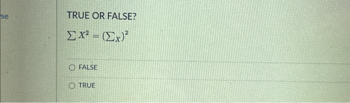 Solved TRUE OR FALSE? ∑X2=(∑x)2 FALSE TRUE | Chegg.com