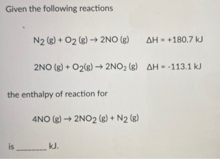 Solved Given the following reactions N2 (g) + O2 (g) → 2NO