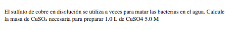 El sulfato de cobre en disolución se utiliza a veces para matar las bacterias en el agua. Calcule la masa de \( \mathrm{CuSO}