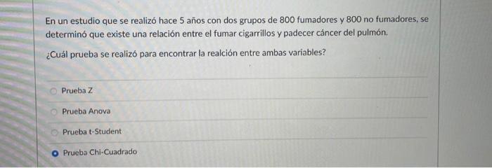 En un estudio que se realizó hace 5 años con dos grupos de 800 fumadores y 800 no fumadores, se determinó que existe una rela