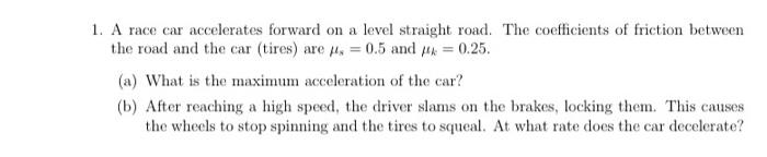 Solved 1. A race car accelerates forward on a level straight | Chegg.com