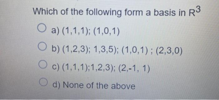 Solved Which of the following form a basis in R3 O a) | Chegg.com