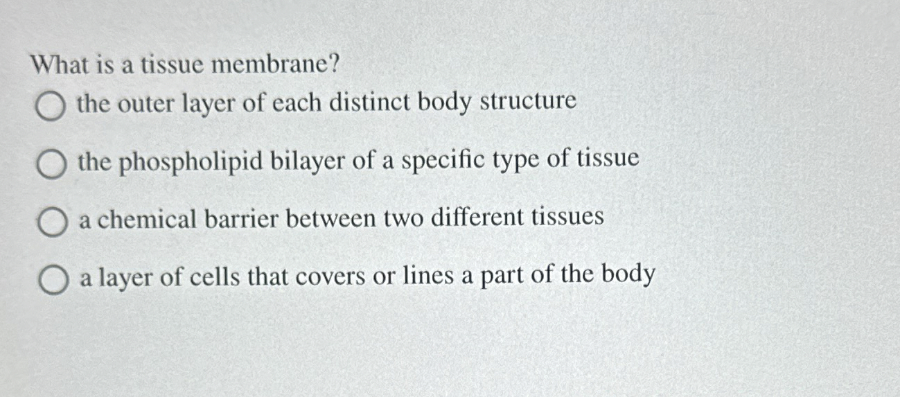 Solved What is a tissue membrane?the outer layer of each