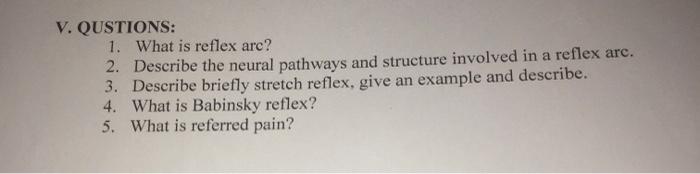 Solved V. QUSTIONS: 1. What is reflex arc? 2. Describe the | Chegg.com