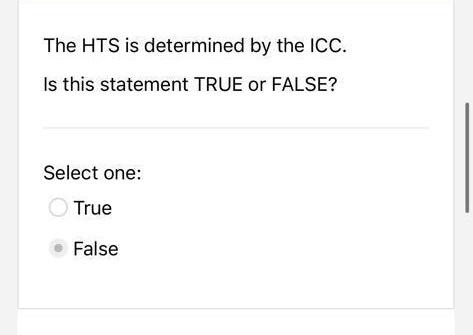 The HTS is determined by the ICC. Is this statement TRUE or FALSE?
Select one:
True
False