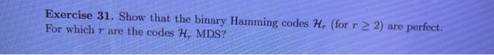 Solved Exercise 31. Show that the binary Hamming codes Hr | Chegg.com