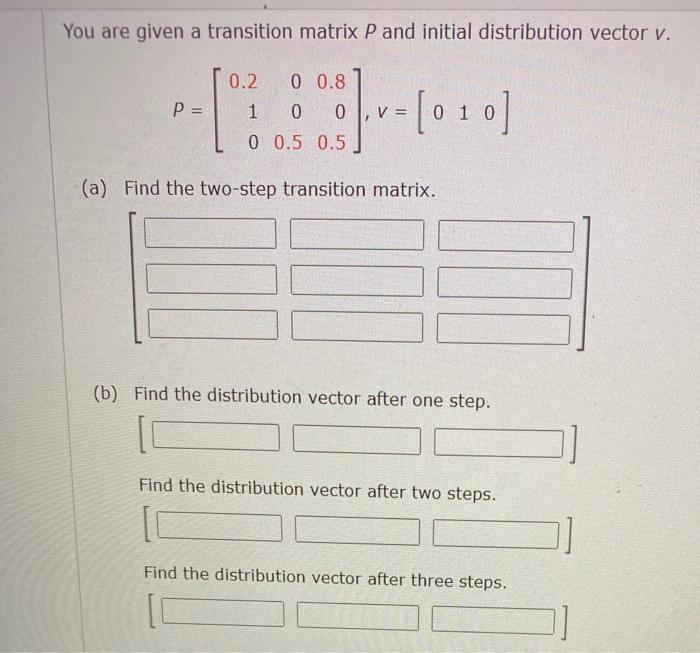 Solved You are given a transition matrix P and initial | Chegg.com