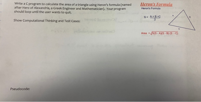 Write a program to calculate the area of a triangle using Herons formula (named after Hero of Alexandria, a Greek Engineer a