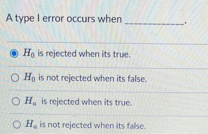 Solved A type I error occurs when H0 is rejected when its | Chegg.com