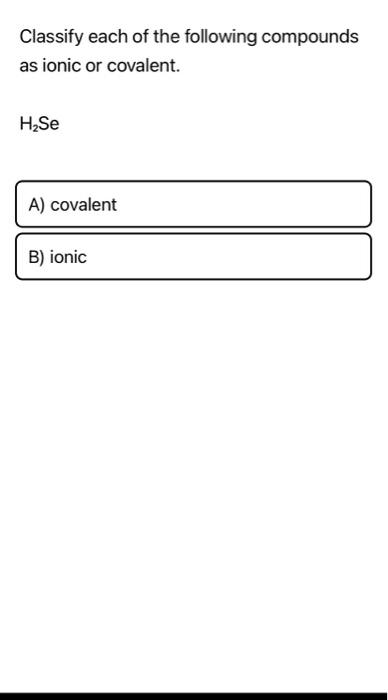 Solved Classify each of the following compounds as ionic or | Chegg.com