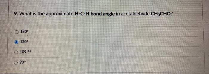 Solved 9 What Is The Approximate H C H Bond Angle In 7890